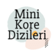Mini Kore Dizileri Listesi - Dizigunlugum